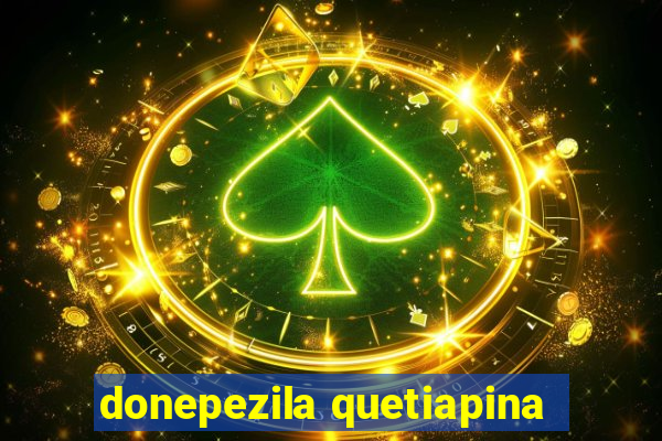 donepezila quetiapina