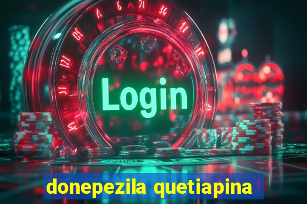 donepezila quetiapina