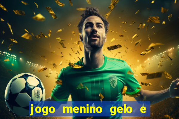 jogo menino gelo e menina lava