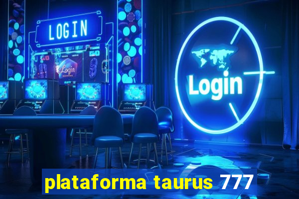 plataforma taurus 777