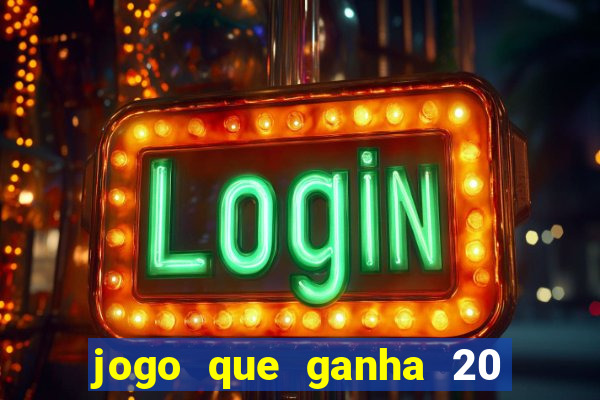 jogo que ganha 20 reais no cadastro