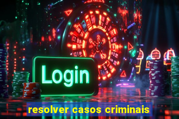 resolver casos criminais