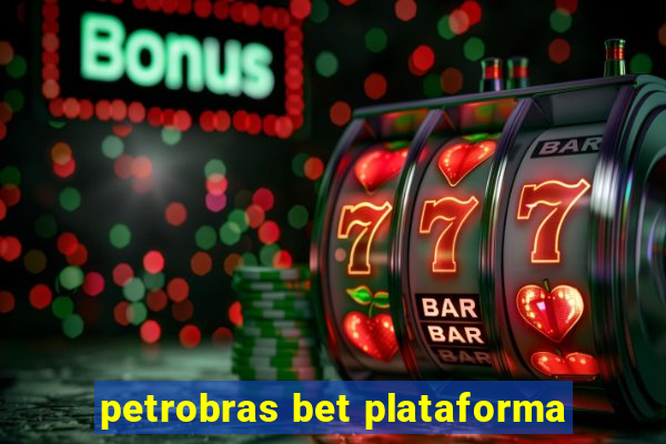 petrobras bet plataforma