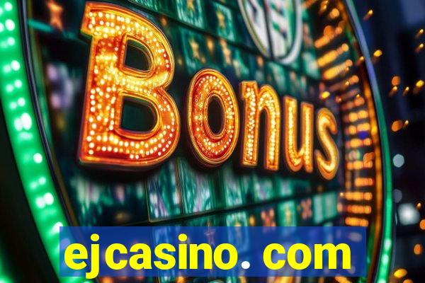 ejcasino. com