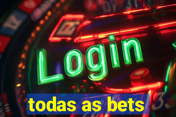 todas as bets