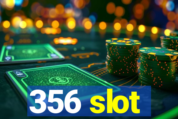 356 slot