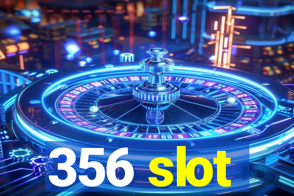 356 slot
