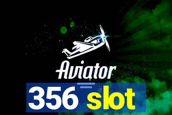356 slot