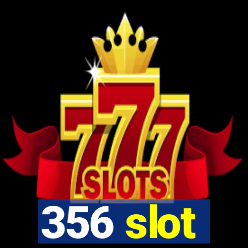 356 slot