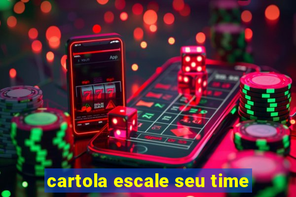 cartola escale seu time