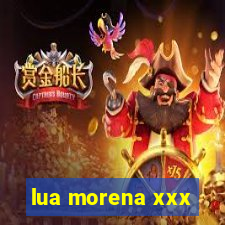 lua morena xxx