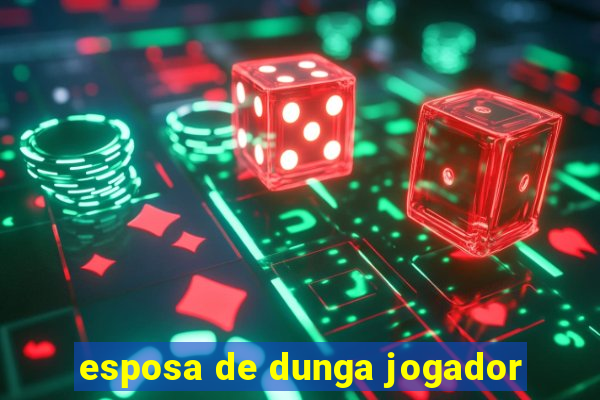 esposa de dunga jogador