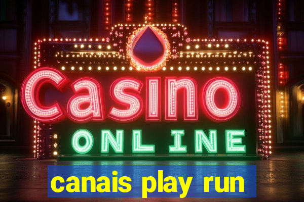 canais play run