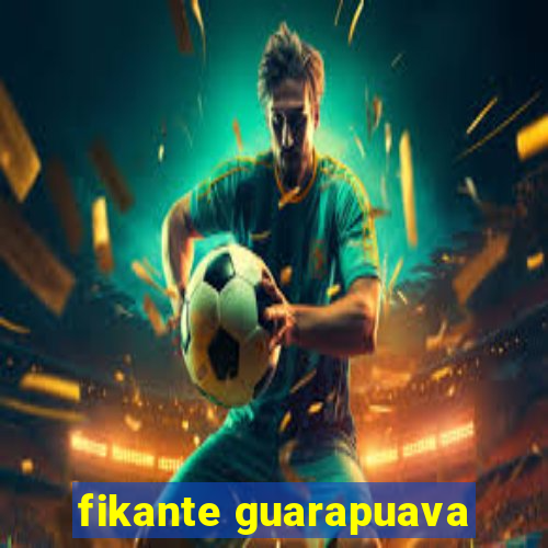 fikante guarapuava