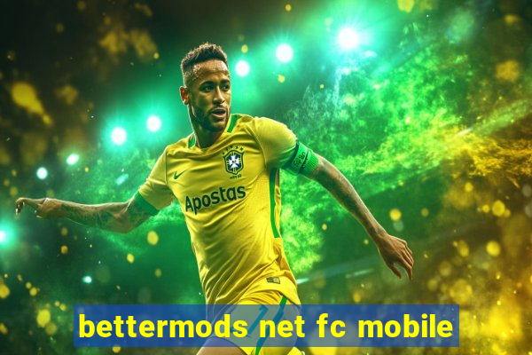 bettermods net fc mobile