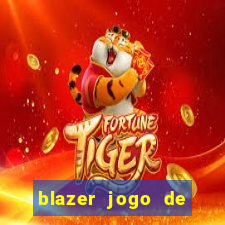 blazer jogo de ganhar dinheiro