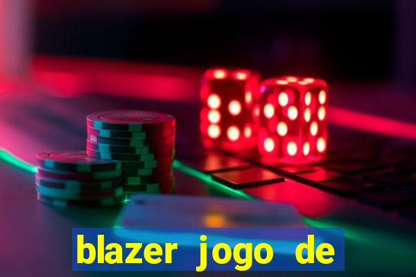 blazer jogo de ganhar dinheiro