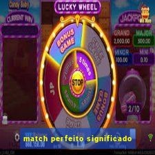 match perfeito significado