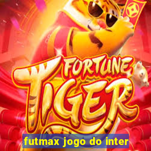 futmax jogo do inter
