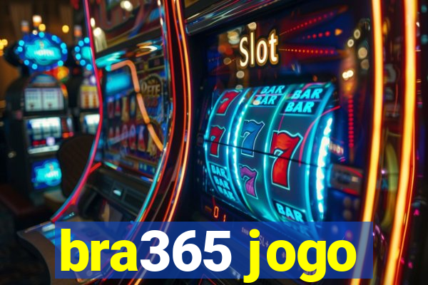 bra365 jogo