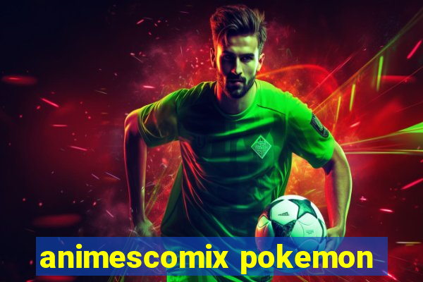 animescomix pokemon