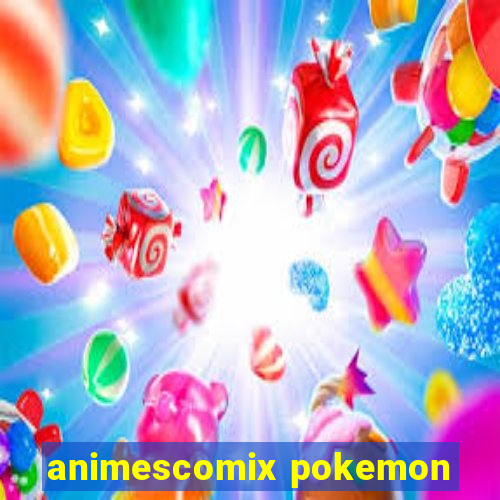 animescomix pokemon