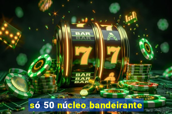 só 50 núcleo bandeirante