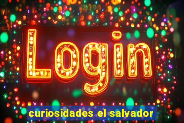 curiosidades el salvador