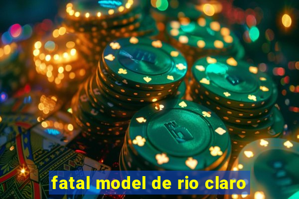 fatal model de rio claro