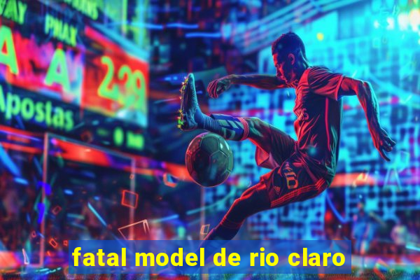 fatal model de rio claro
