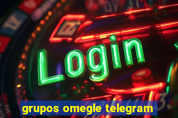 grupos omegle telegram