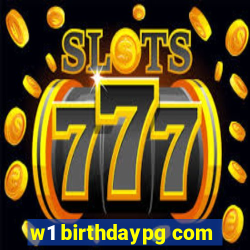 w1 birthdaypg com