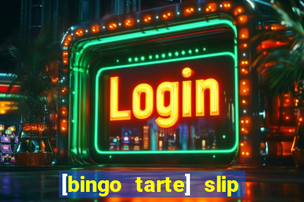 [bingo tarte] slip & stop