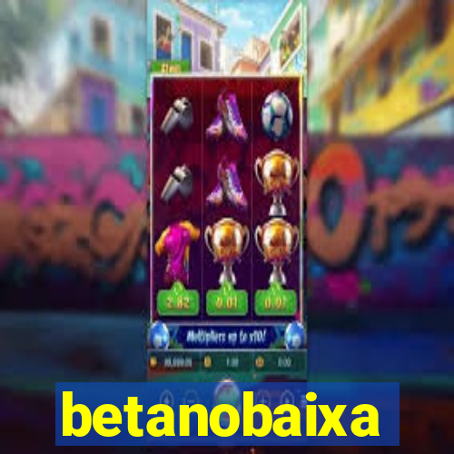 betanobaixa