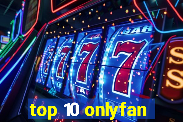 top 10 onlyfan