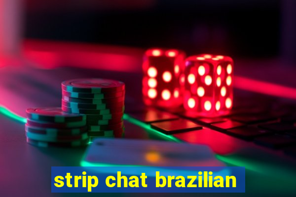 strip chat brazilian