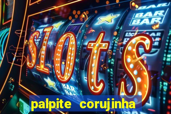 palpite corujinha de hoje