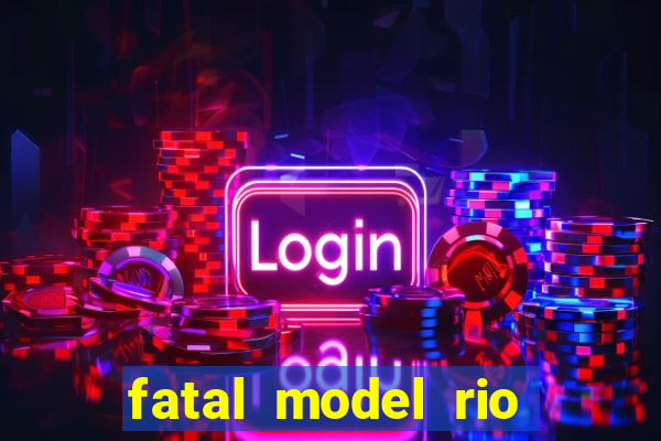 fatal model rio claro s o paulo