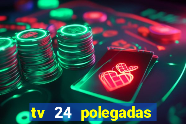 tv 24 polegadas casas bahia