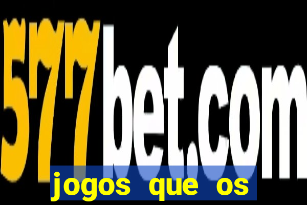 jogos que os famosos jogam para ganhar dinheiro