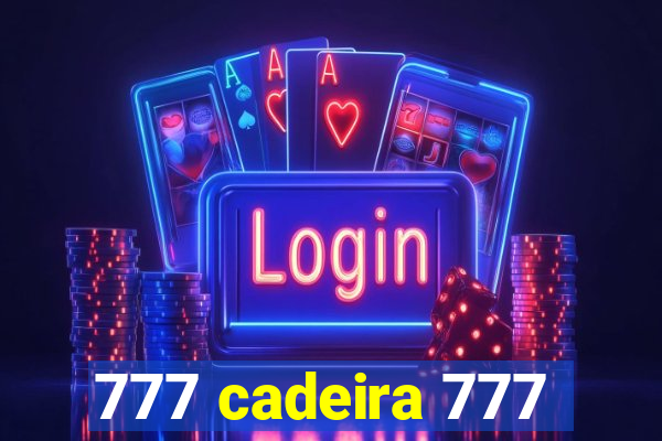 777 cadeira 777