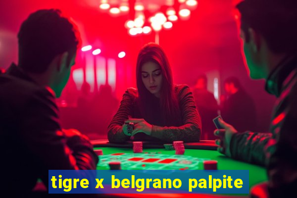 tigre x belgrano palpite