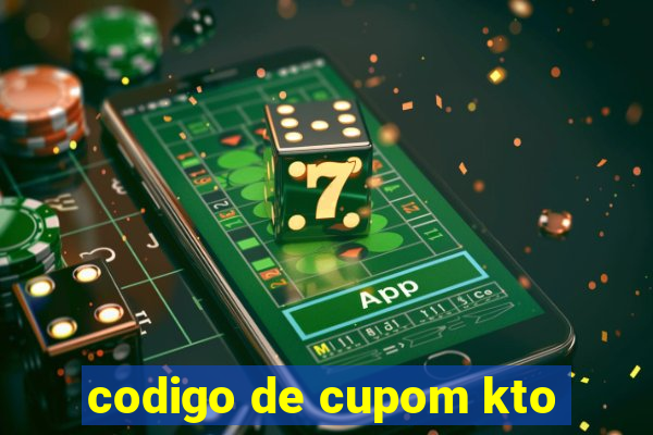 codigo de cupom kto
