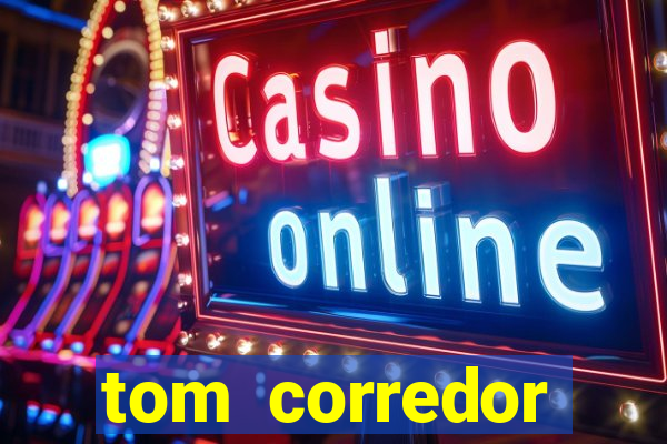 tom corredor dinheiro infinito atualizado 2023