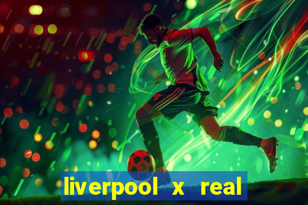 liverpool x real madrid futemax