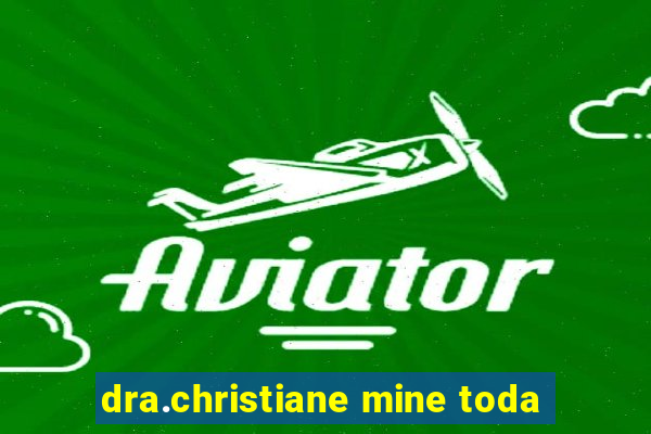 dra.christiane mine toda