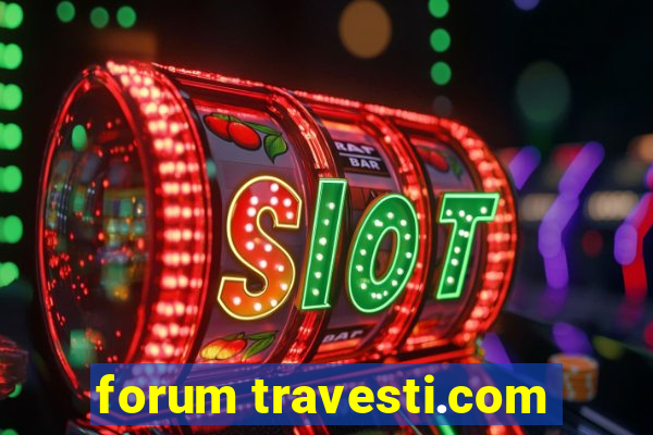 forum travesti.com