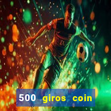 500 giros coin master grátis