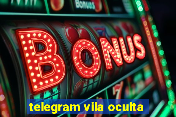 telegram vila oculta