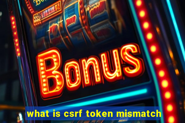 what is csrf token mismatch